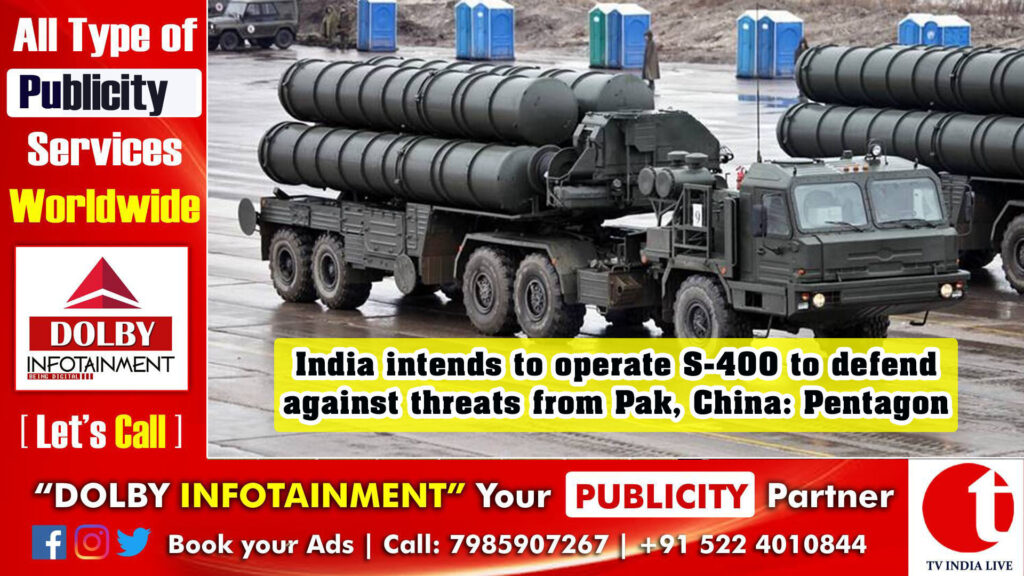 India intends to operate S-400 to defend against threats from Pak, China: Pentagon