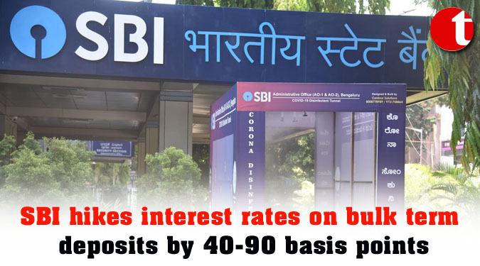 SBI hikes interest rates on bulk term deposits by 40-90 basis points