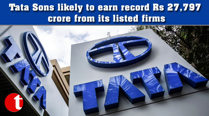 Tata Sons likely to earn record Rs 27,797 crore from its listed firms