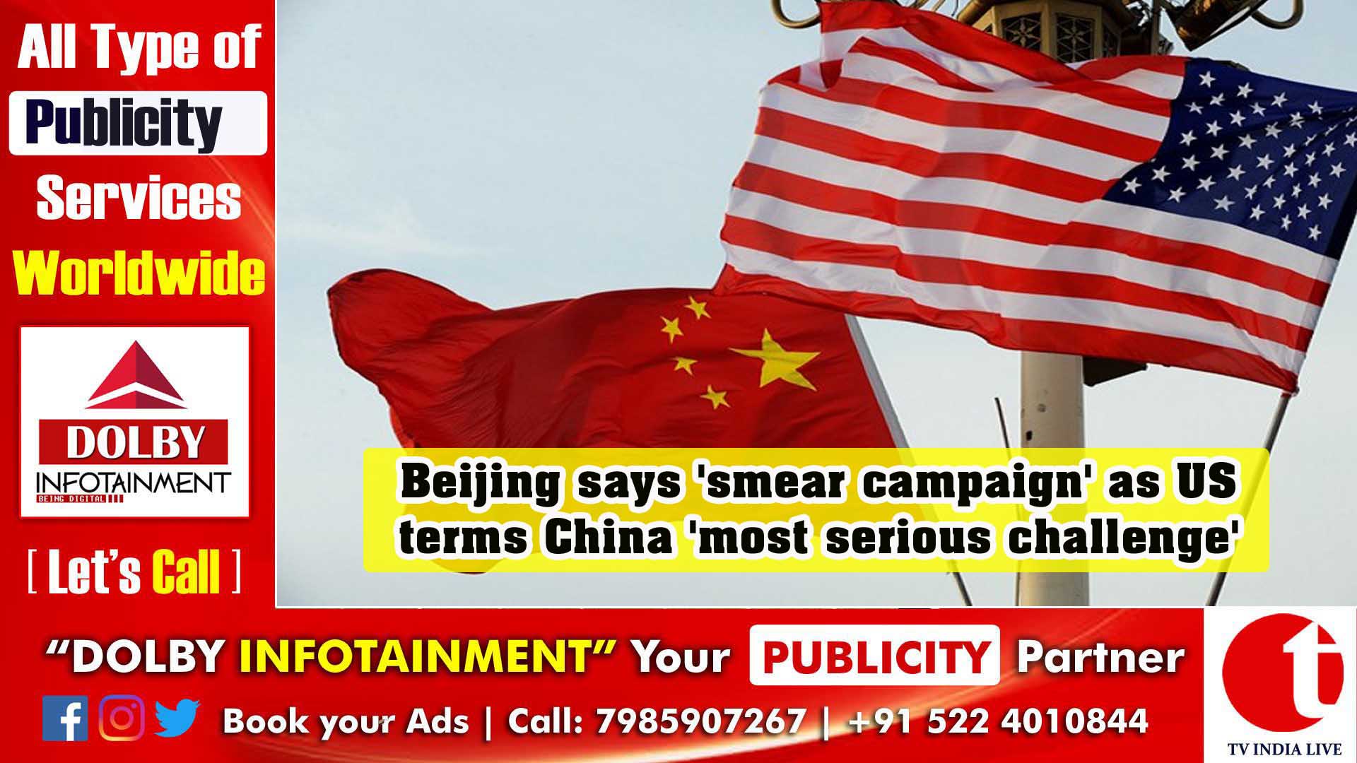 Beijing says 'smear campaign' as US terms China 'most serious challenge'