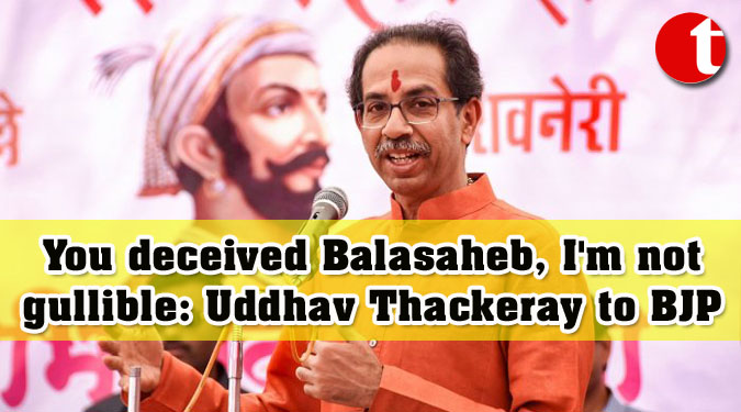 You deceived Balasaheb, I'm not gullible: Uddhav Thackeray to BJP