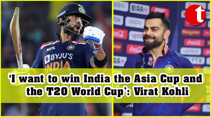‘I want to win India the Asia Cup and the T20 World Cup’: Virat Kohli