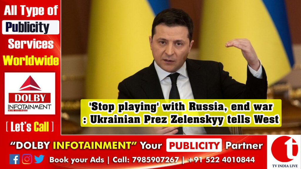 ‘Stop playing’ with Russia, end war: Ukrainian Prez Zelenskyy tells West