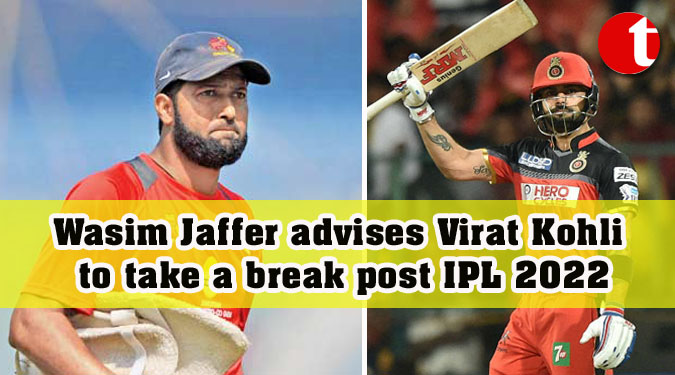 Wasim Jaffer advises Virat Kohli to take a break post IPL 2022