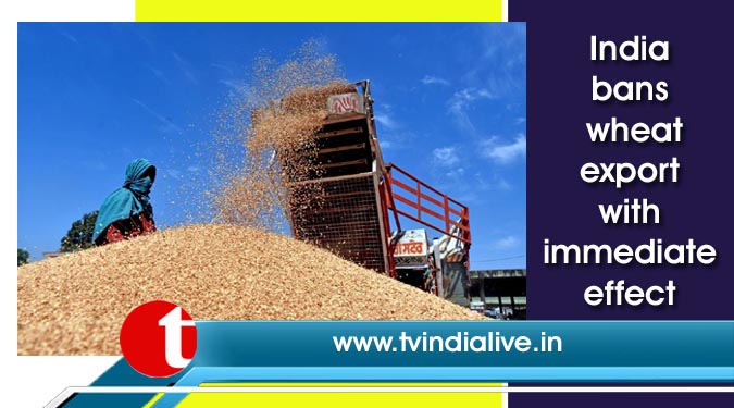 India bans wheat export with immediate effect