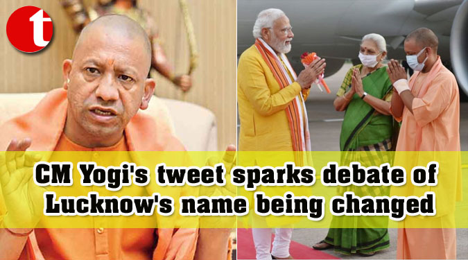 CM Yogi's tweet sparks debate of Lucknow's name being changed