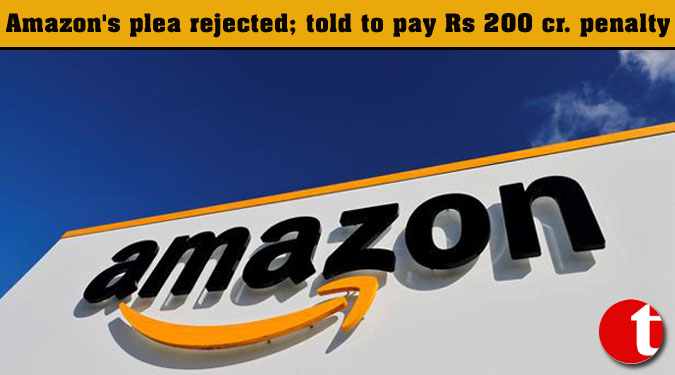 Amazon’s plea rejected; told to pay Rs 200 cr. penalty