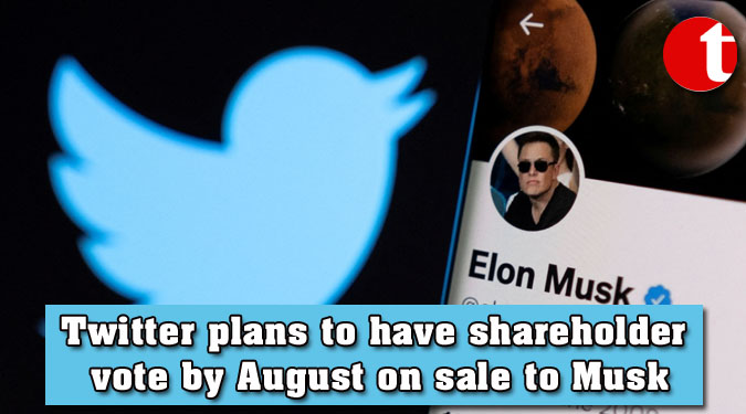 Twitter plans to have shareholder vote by August on sale to Musk