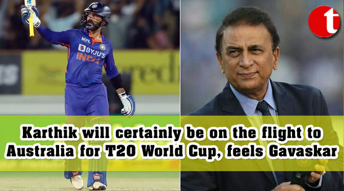 Karthik will certainly be on the flight to Australia for T20 World Cup, feels Gavaskar