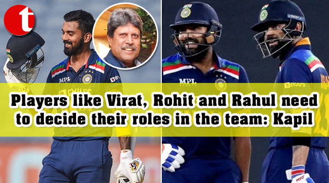 Players like Virat, Rohit and K.L Rahul need to decide their roles in the team: Kapil Dev
