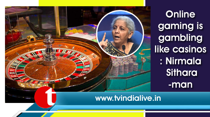 Online gaming is gambling like casinos: Nirmala Sitharaman
