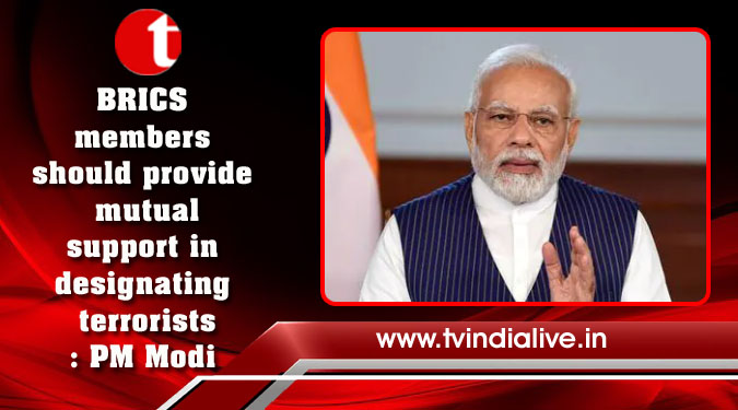 BRICS members should provide mutual support in designating terrorists: PM Modi