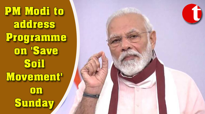 PM Modi to address Programme on 'Save Soil Movement' on Sunday