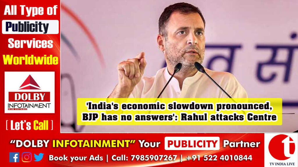 ‘India’s economic slowdown pronounced, BJP has no answers’: Rahul attacks Centre