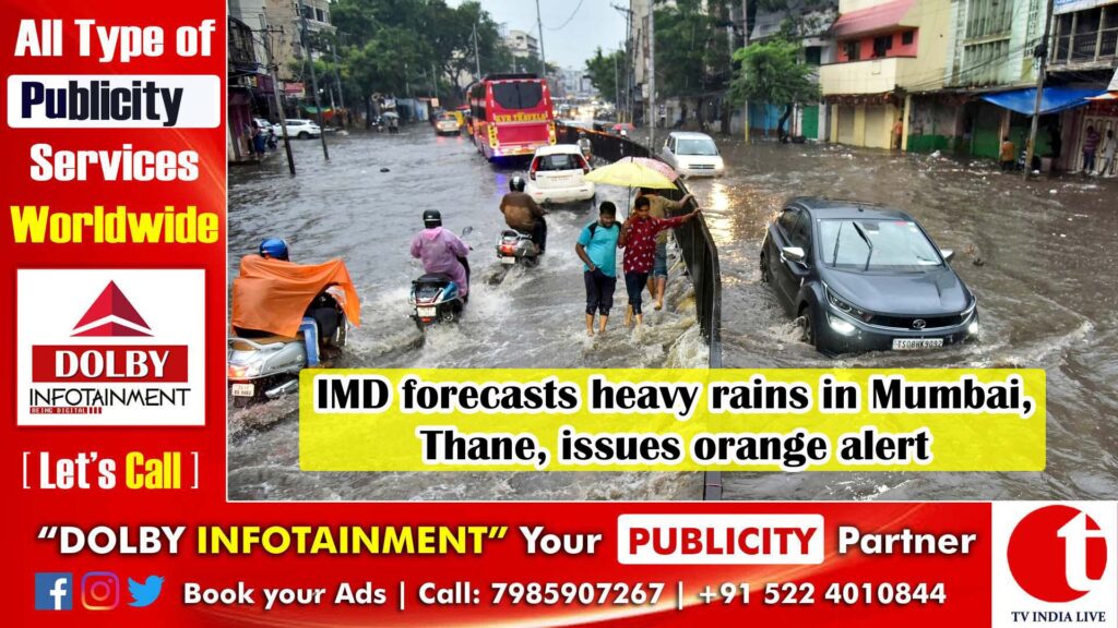IMD forecasts heavy rains in Mumbai, Thane, issues orange alert