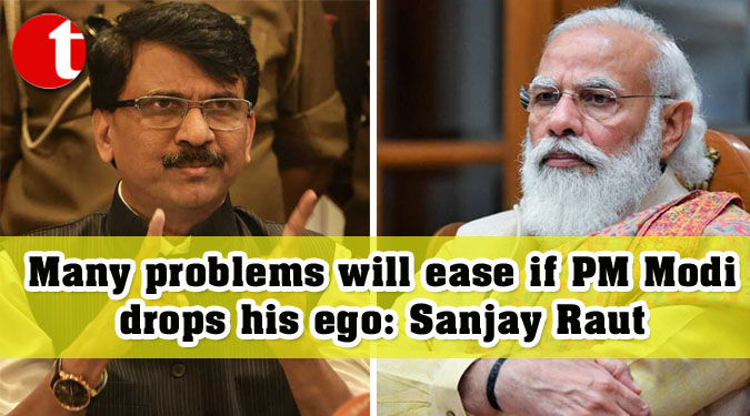 Many problems will ease if PM Modi drops his ego: Sanjay Raut