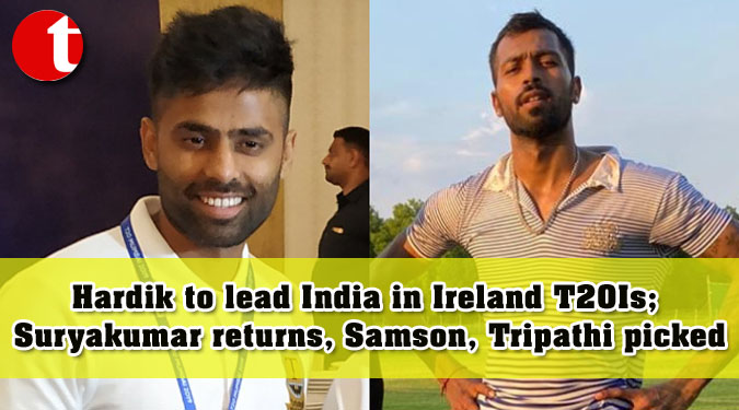 Hardik to lead India in Ireland T20Is; Suryakumar returns, Samson, Tripathi picked