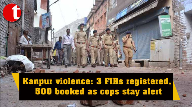 Kanpur violence: 3 FIRs registered, 500 booked as cops stay alert