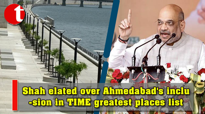 Shah elated over Ahmedabad's inclusion in TIME greatest places list