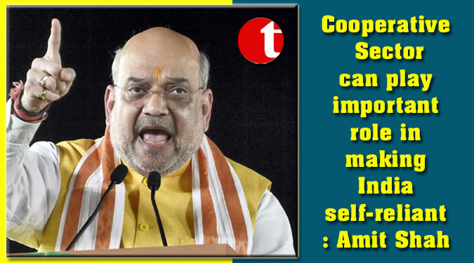 Cooperative Sector can play important role in making India self-reliant: Amit Shah