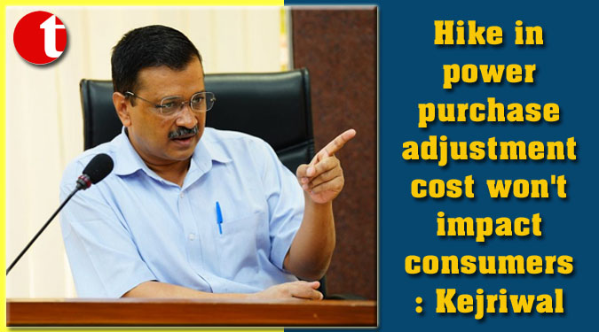 Hike in power purchase adjustment cost won't impact consumers: Kejriwal