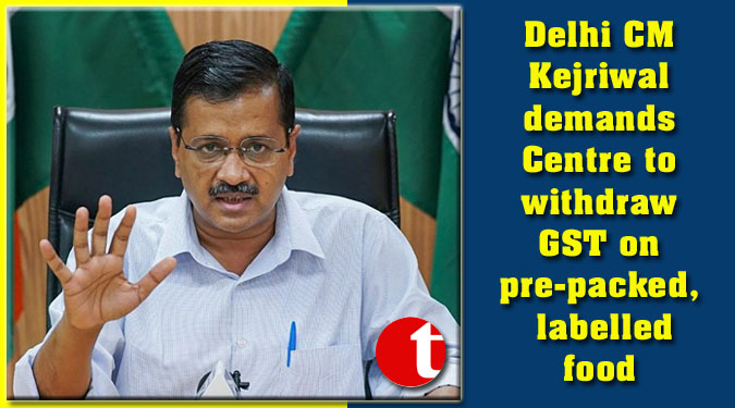 Delhi CM Kejriwal demands Centre to withdraw GST on pre-packed, labelled food