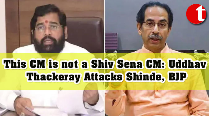 This CM is not a Shiv Sena CM: Uddhav Thackeray Attacks Shinde, BJP