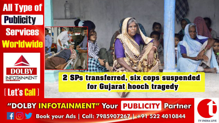 Gujarat hooch tragedy: 2 SPs transferred, six cops suspended