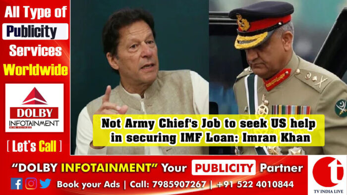 Not Army Chief’s Job to seek US help in securing IMF Loan: Imran Khan