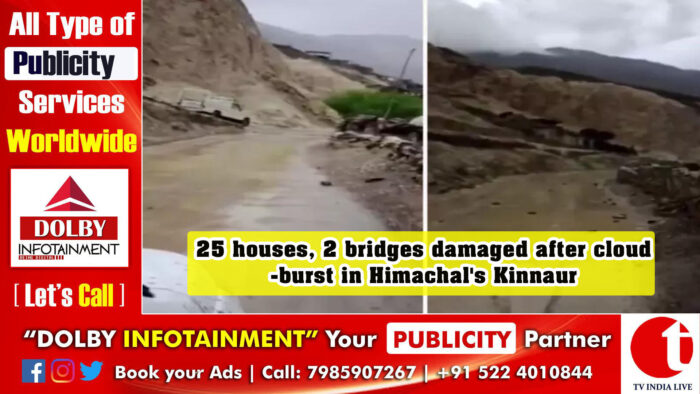 25 houses, 2 bridges damaged after cloudburst in Himachal’s Kinnaur