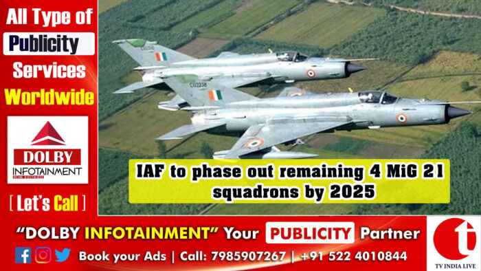 IAF to phase out remaining 4 MiG 21 squadrons by 2025