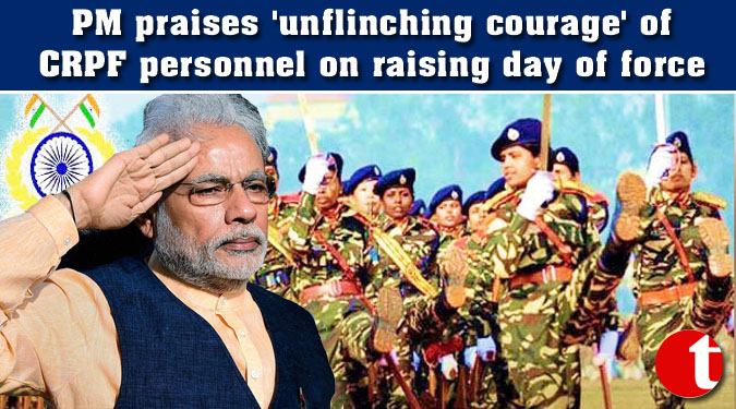 PM praises ‘unflinching courage’ of CRPF personnel on raising day of force