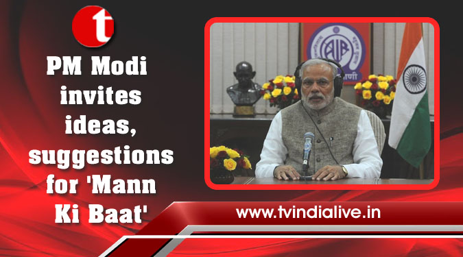 PM Modi invites ideas, suggestions for 'Mann Ki Baat'