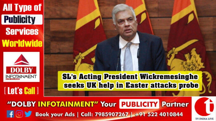 Sri Lanka’s Acting President Wickremesinghe seeks UK help in Easter attacks probe