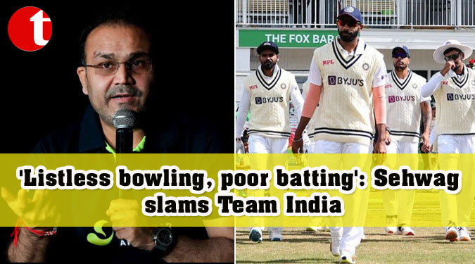 ‘Listless bowling, poor batting’: Sehwag slams Team India