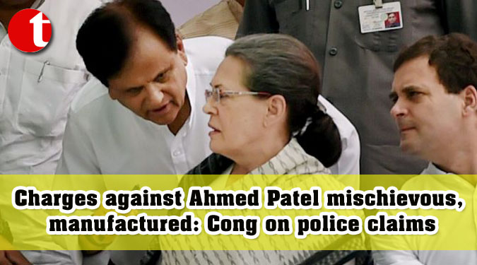 Charges against Ahmed Patel mischievous, manufactured: Cong on police claims