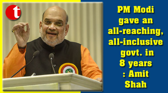 PM Modi gave an all-reaching, all-inclusive govt. in 8 years: Amit Shah