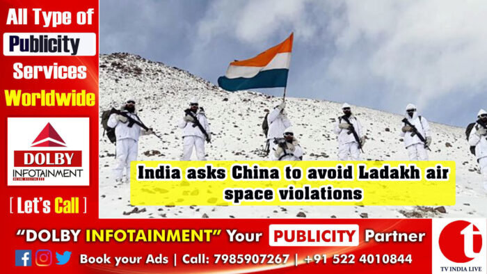 India asks China to avoid Ladakh airspace violations