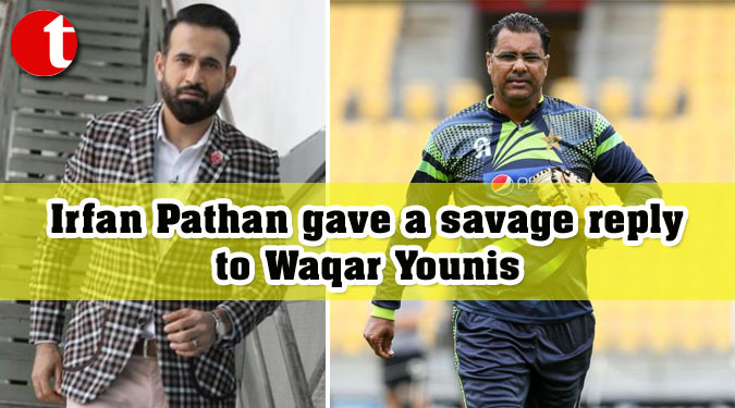 Irfan Pathan gave a savage reply to Waqar Younis