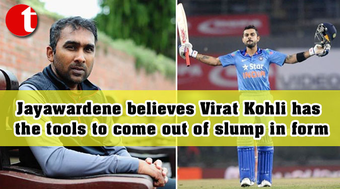 Jayawardene believes Virat Kohli has the tools to come out of slump in form