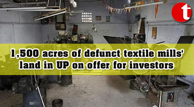 1,500 acres of defunct textile mills’ land in UP on offer for investors