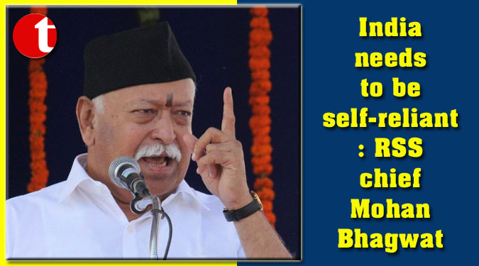 India needs to be self-reliant: RSS chief Mohan Bhagwat