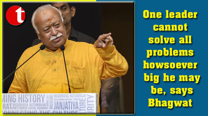 One leader cannot solve all problems howsoever big he may be, says Bhagwat