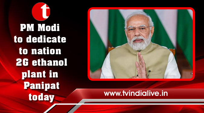 PM Modi to dedicate to nation 2G ethanol plant in Panipat today