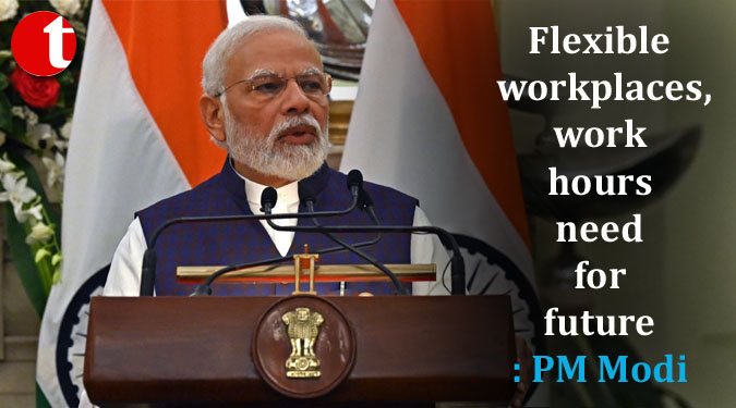 Flexible workplaces, work hours need for future: PM Modi