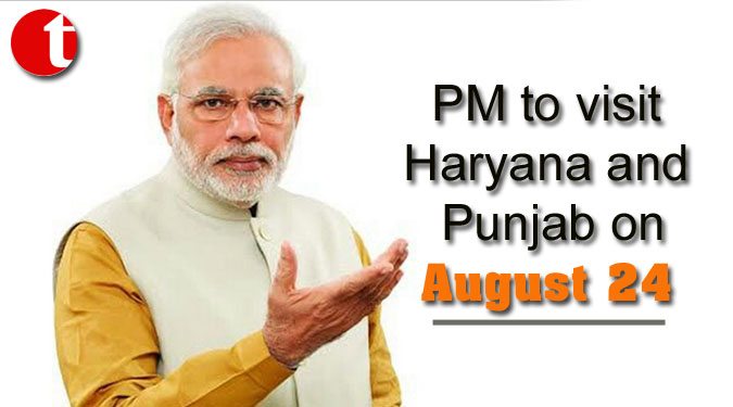 PM to visit Haryana and Punjab on August 24