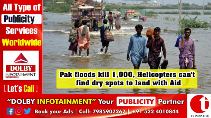 Pak floods kill 1,000, Helicopters can’t find dry spots to land with Aid