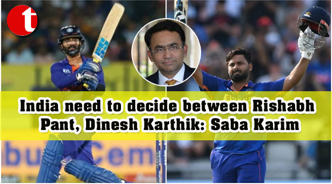India need to decide between Rishabh Pant, Dinesh Karthik: Saba Karim