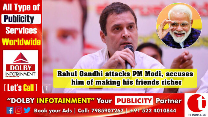 Rahul Gandhi attacks PM Modi, accuses him of making his friends richer