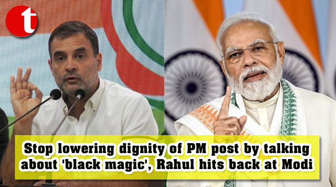 Stop lowering dignity of PM post by talking about 'black magic', Rahul hits back at Modi